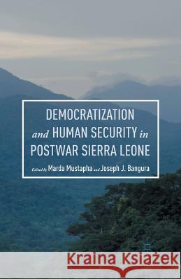 Democratization and Human Security in Postwar Sierra Leone Joseph J. Bangura Marda Mustapha  9781349558209 Palgrave Macmillan