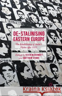 De-Stalinising Eastern Europe: The Rehabilitation of Stalin's Victims After 1953 McDermott, Kevin 9781349558322