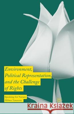 Environment, Political Representation and the Challenge of Rights: Speaking for Nature Mihnea Tanasescu   9781349559770