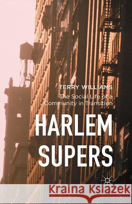 Harlem Supers: The Social Life of a Community in Transition Williams, Terry 9781349562411