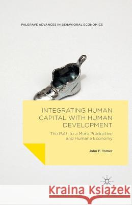 Integrating Human Capital with Human Development: The Path to a More Productive and Humane Economy Tomer, John F. 9781349563593