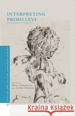 Interpreting Primo Levi: Interdisciplinary Perspectives Chapman, Arthur 9781349563920 Palgrave Macmillan