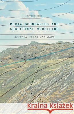 Media Boundaries and Conceptual Modelling: Between Texts and Maps Oyvind Eide 9781349566235 Palgrave MacMillan