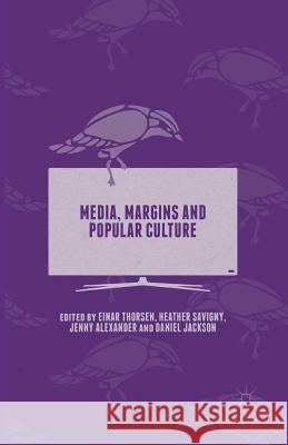 Media, Margins and Popular Culture Heather Savigny Einar Thorsen Daniel Jackson 9781349566310 Palgrave MacMillan