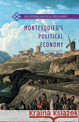 Montesquieu's Political Economy Andrew Scott Bibby 9781349567072