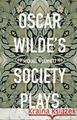 Oscar Wilde's Society Plays Michael Y. Bennett 9781349568277 Palgrave MacMillan
