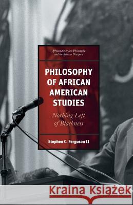 African American Philosophy and the African Diaspora: Nothing Left of Blackness Ferguson, Stephen 9781349568734 Palgrave MacMillan