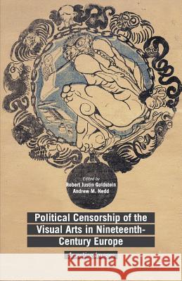 Political Censorship of the Visual Arts in Nineteenth-Century Europe: Arresting Images Goldstein, Robert Justin 9781349569106 Palgrave MacMillan