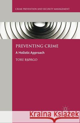 Preventing Crime: A Holistic Approach Bjørgo, Tore 9781349569786