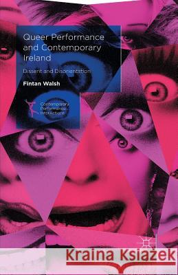 Queer Performance and Contemporary Ireland: Dissent and Disorientation Fintan Walsh 9781349570317 Palgrave MacMillan