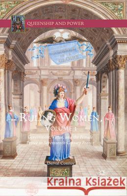 Ruling Women, Volume 1: Government, Virtue, and the Female Prince in Seventeenth-Century France Conroy, Derval 9781349571659 Palgrave Macmillan