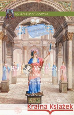 Ruling Women, Volume 2: Configuring the Female Prince in Seventeenth-Century French Drama Conroy, Derval 9781349571673 Palgrave Macmillan
