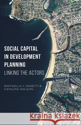 Social Capital in Development Planning: Linking the Actors Nanetti, Raffaella Y. 9781349572601 Palgrave Macmillan