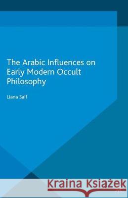 The Arabic Influences on Early Modern Occult Philosophy Liana Saif   9781349573998