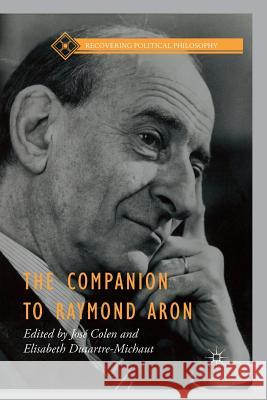 The Companion to Raymond Aron Jose Colen Elisabeth Dutartre-Michaut 9781349574636 Palgrave MacMillan