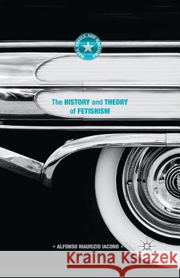The History and Theory of Fetishism Alfonso Maurizio Iacono   9781349575800