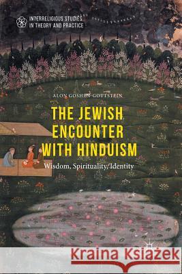 The Jewish Encounter with Hinduism: History, Spirituality, Identity Alon Goshen-Gottstein 9781349576104