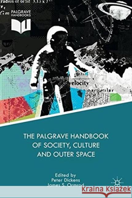 The Palgrave Handbook of Society, Culture and Outer Space James S. Ormrod Peter Dickens  9781349577057