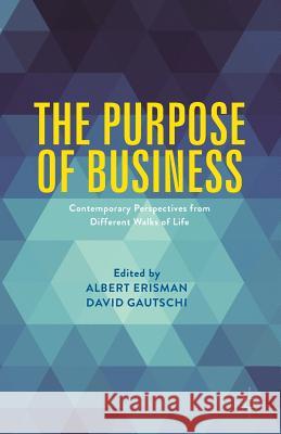 The Purpose of Business: Contemporary Perspectives from Different Walks of Life Erisman, Albert 9781349577743