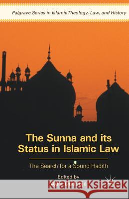The Sunna and Its Status in Islamic Law: The Search for a Sound Hadith Duderija, Adis 9781349578313