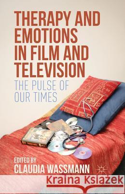 Therapy and Emotions in Film and Television: The Pulse of Our Times Wassmann, Claudia 9781349578894 Palgrave MacMillan