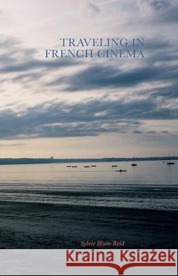 Traveling in French Cinema Sylvie Blum-Reid 9781349579549 Palgrave MacMillan