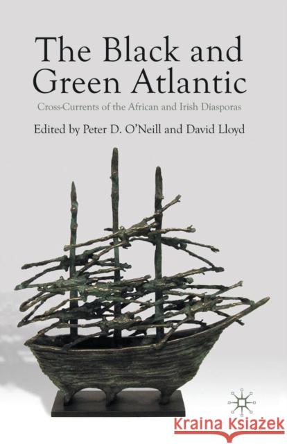 The Black and Green Atlantic: Cross-Currents of the African and Irish Diasporas P. O'Neill D. Lloyd 9781349588183 Palgrave MacMillan