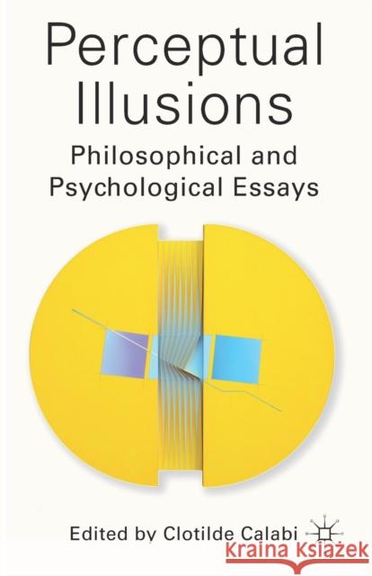 Perceptual Illusions: Philosophical and Psychological Essays Calabi, C. 9781349594986 Palgrave Macmillan