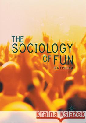 The Sociology of Fun Ben Fincham 9781349595303 Palgrave MacMillan