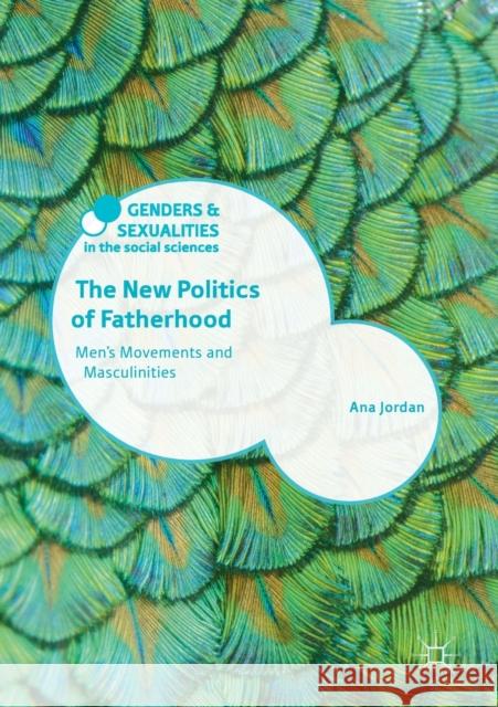 The New Politics of Fatherhood: Men's Movements and Masculinities Jordan, Ana 9781349595938 Palgrave MacMillan