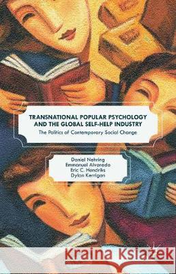 Transnational Popular Psychology and the Global Self-Help Industry: The Politics of Contemporary Social Change Nehring, Daniel 9781349596379