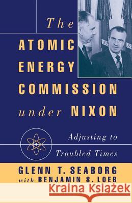 The Atomic Energy Commission Under Nixon Seaborg, G. 9781349606184 Palgrave MacMillan
