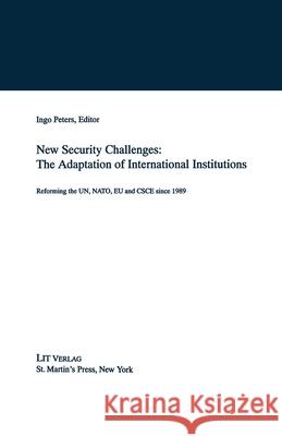 New Security Challenges: The Adaptations of International Institutions: Reforming the Un, Nato, Eu and CSCE Since 1989 Na, Na 9781349614097 Palgrave MacMillan