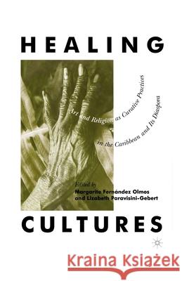 Healing Cultures: Art and Religion as Curative Practices in the Caribbean and Its Diaspora Na, Na 9781349620685 Palgrave MacMillan
