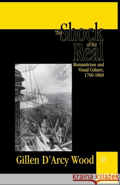 The Shock of the Real: Romanticism and Visual Culture,1760-1860 Wood, G. 9781349624584 Palgrave MacMillan