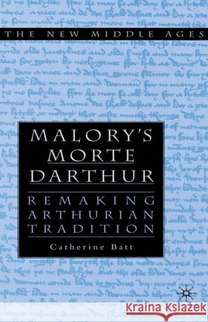 Malory's Morte d'Arthur: Remaking Arthurian Tradition Batt, C. 9781349627882 Palgrave MacMillan