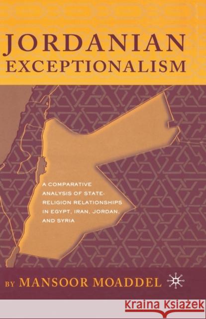Jordanian Exceptionalism: A Comparative Analysis of State-Religion Relationships in Egypt, Iran, Jordan, and Syria Moaddel, M. 9781349631865 Palgrave Macmillan