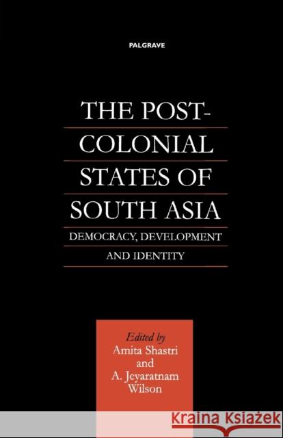 The Post-Colonial States of South Asia: Democracy, Development and Identity Na, Na 9781349631926 Palgrave MacMillan