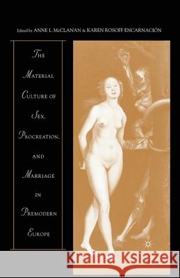 The Material Culture of Sex, Procreation, and Marriage in Premodern Europe Anne L. McClanan Karen Rosoff Encarnacion A. McClanan 9781349633210