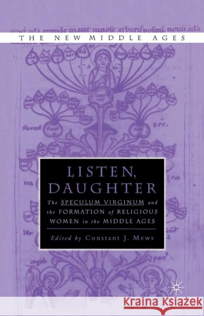 Listen Daughter: The Speculum Virginum and the Formation of Religious Women in the Middle Ages Mews, Constant J. 9781349633272 Palgrave MacMillan