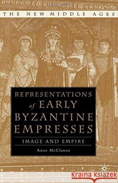 Representations of Early Byzantine Empresses: Image and Empire McClanan, A. 9781349635368 Palgrave MacMillan