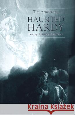 Haunted Hardy: Poetry, History, Memory Armstrong, T. 9781349643813
