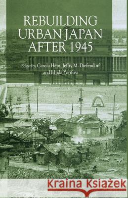 Rebuilding Urban Japan After 1945 C. Hein J. Diefendorf Y. Ishida 9781349646128 Palgrave Macmillan