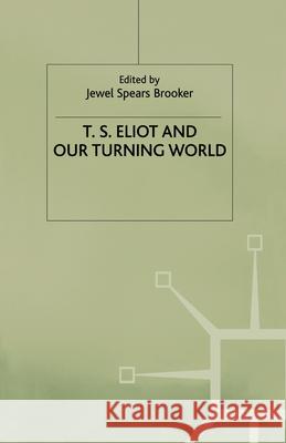 T. S. Eliot and Our Turning World Brooker, J. 9781349649747 Palgrave MacMillan