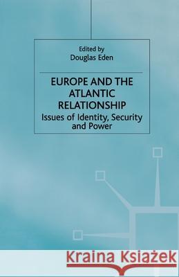 Europe and the Atlantic Relationship: Issues of Identity, Security and Power Eden, D. 9781349654215 Palgrave MacMillan