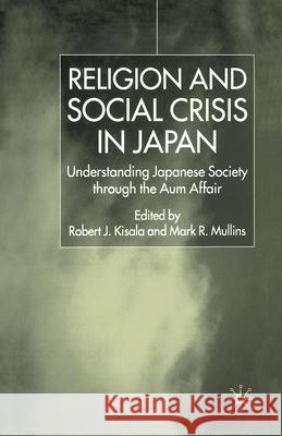 Religion and Social Crisis in Japan: Understanding Japanese Society Through the Aum Affair Mullins, Mark R. 9781349655335 Palgrave MacMillan