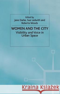 Women and the City: Visibility and Voice in Urban Space Darke, J. 9781349655724 Palgrave MacMillan