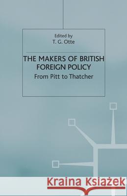 The Makers of British Foreign Policy: From Pitt to Thatcher Otte, T. 9781349661107 Palgrave MacMillan