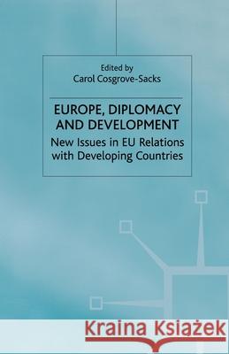 Europe, Diplomacy and Development: New Issues in Eu Relations with Developing Countries Cosgrove-Sacks, C. 9781349661688 Palgrave MacMillan