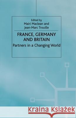 France, Germany and Britain: Partners in a Changing World MacLean, Mairi 9781349661992